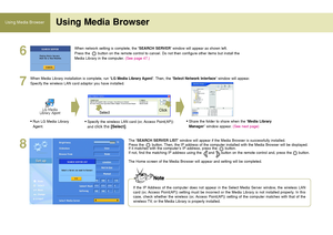 Page 5252
Using Media Browser Using Media Browser 
6
7
8
When network setting is complete, the ‘SEARCH SERVER’window will appear as shown left.
Press the       button on the remote control to cancel. Do not then configure other items but install the
Media Library in the computer. (See page 47.)
The
‘SEARCH SERVER LIST’window will appear if the Media Browser is successfully installed. 
Press the       button. Then, the IP address of the computer installed with the Media Browser will be displayed.
If it matches...