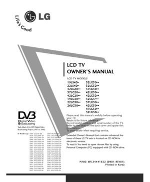 Page 1Please read this manual carefully before operating
your TV. 
Retain it for future reference.
Record model number and serial number of the TV. 
Refer to the label on the back cover and quote this
information.
To your dealer when requiring service.
Extended Owner’s Manual that contains advanced fea-
tures of these LG TV-sets is located on CD-ROM in
electronic version.
To read it You need to open chosen files by using
Personal Computer (PC) equipped with CD-ROM drive.
P P/
/N
NO
O:
: 
 M
MF
FL
L3
34
44
44...