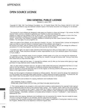 Page 180178
APPENDIX
APPENDIX
OPEN SOURCE LICENSE
GNU GENERAL PUBLIC LICENSE
Version 2, June 1991
Copyright (C) 1989, 1991 Free Software Foundation, Inc., 51 Franklin S\
treet, Fifth Floor, Boston, MA 02110-1301 USA
Everyone is permitted to copy and distribute verbatim copies of this lic\
ense document, but changing it is not allowed.Preamble
The licenses for most software are designed to take away your freedom to\
 share and change it.  By contrast, the GNU
General Public License is intended to guarantee your...