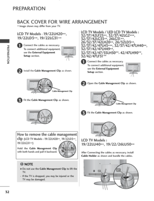 Page 3432
PREPARATION
PREPARATION
BACK COVER FOR WIRE ARRANGEMENT
LCD TV Models : 
19/22LU40**, 19/22/26LU50
**
After Connecting the cables as necessary, install
Cable Holderas shown and bundle the cables.
LCD TV Models / LED LCD TV Models :
32/37/42LF25
**, 32/37/42LG2
***,
32/37/42LG33 **, 26LG31
**,
26/32/37/42LH20 **, 26/32LD3
**,
32/37/42/47LH3 ***, 32/37/42/47LH40
**,
32/37/42/47LH49 **,
32/37/42/47/55LH50** , 
42/47LH90**,
32/42/47LF51**
Connect the cables as necessary.
To connect additional equipment,...