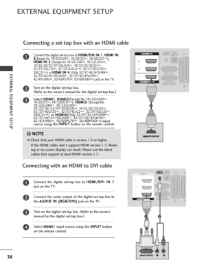 Page 4038
EXTERNAL EQUIPMENT SETUP
EXTERNAL EQUIPMENT SETUP
EXTERNAL EQUIPMENT SETUP
Connecting a set-top box with an HDMI cable
1
Connecting with an HDMI to DVI cable
12
Connect the digital set-top box to H
H
D
D M
M I
I/
/ D
D V
VI
I 
  I
IN
N  
 1
1
,H
H
D
D M
M I
I 
  I
IN
N
2
2 (Except for 19/22LH20
**, 19/22LD3
**, 19/22LG31
**)
,
,
H
H D
D M
M I
I 
  I
IN
N  
 3
3  
 
(Except for 19/22LU40
**, 19/22LU50
**,
19/22/26/32/37/42LH20 **, 19/22/26/32LD3
**,
32/37/42LF25 **, 32/37/42LG2
***, 32/37/42LG33
**,
26...