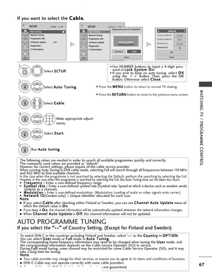 Page 6967
WATCHING TV / PROGRAMME CONTROL
• Use NUMBER buttons to input a 4-digit pass-
word in L L
o
o c
ck
k 
 S
S y
ys
st
te
e m
m
‘O
O
n
n
’.
• If you wish to keep on auto tuning, select  O
O
K
K
using the  button. Then, press the  OK
button. Otherwise select  C
C
l
lo
o s
se
e
. 
Run  A
A
u
ut
to
o  
 t
t u
u n
n i
in
n g
g
.
6OK 
OKMove
Auto Tuning
Manual Tuning
Programme Edit
Software Update : On
Diagnostics
CI Information   
SETUPOKMove
Auto Tuning
Manual Tuning
Programme Edit
Software Update : On...