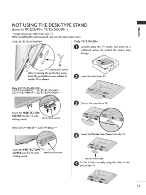 Page 1311
ENGLISH
■Image shown may differ from your TV.
When installing the wall-mounted unit, use the protection cover. 
NOT USING THE DESK-TYPE STAND
(Except for 19/22LU40
**, 19/22/26LU50
**)
After removing the protection paper
from the protection cover, adhere it
to the TV as shown.
PROTECTION COVER
Only 26/32/37/42LH20
**,
32/37/42/47LH30**, 32/37/42/47LH40**,
32/37/42/47LH49**, 32/37/42/47LH50
**
Insert the P PR
RO
OT
TE
EC
CT
TI
IO
ON
N
C CO
OV
VE
ER
R
into the TV until
clicking sound.
Only 32/37/42LF25...