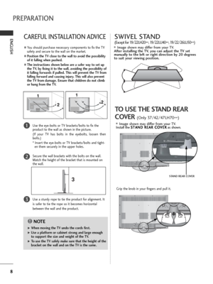 Page 108
ENGLISHCAREFUL INSTALLATION ADVICE 
AYou should purchase necessary components to fix the TV
safety and secure to the wall on the market.
APosition the TV close to the wall to avoid the possibility
of it falling when pushed.
AThe instructions shown below are a safer way to set up
the TV, by fixing it to the wall, avoiding the possibility of
it falling forwards if pulled. This will prevent the TV from
falling forward and causing injury. This will also prevent
the TV from damage. Ensure that children do...