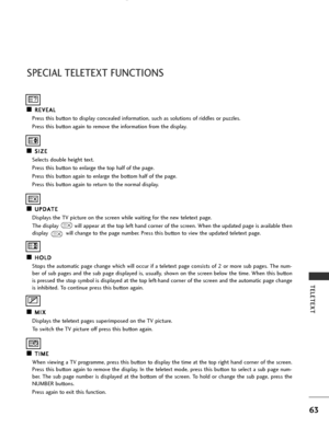 Page 6563
TELETEXT
SPECIAL TELETEXT FUNCTIONS
A AR
RE
EV
VE
EA
AL
L
Press this button to display concealed information, such as solutions of riddles or puzzles.
Press this button again to remove the information from the display.
A AS
SI
IZ
ZE
E
Selects double height text.
Press this button to enlarge the top half of the page.
Press this button again to enlarge the bottom half of the page.
Press this button again to return to the normal display.
A AU
UP
PD
DA
AT
TE
E
Displays the TV picture on the screen while...