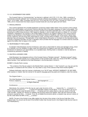 Page 219
10. U.S. GOVERNMENT END USERS.
     The Covered Code is a "commercial item," as that term is defined in 48 C.F.R. 2.101 (Oct. 1995), consisting of "commercial computer software" and "commercial computer software documentation," as such terms are used in 48 C.F.R. 12.212 (Sept. 1995). Consistent with 48 C.F.R. 12.212 and 48 C.F.R. 227.7202-1 through 227.7202-4 (June 1995), all U.S. Government End Users acquire Covered Code with only those rights set forth herein.
11....