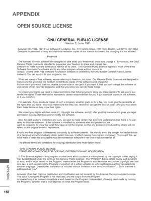 Page 206
158
APPENDIX
APPENDIX
OPEN SOURCE LICENSE
GNU GENERAL PUBLIC LICENSE
Version 2, June 1991
 Copyright (C) 1989, 1991 Free Software Foundation, Inc., 51 Franklin \
Street, Fifth Floor, Boston, MA 02110-1301 USA 
 Everyone is permitted to copy and distribute verbatim copies of this li\
cense document, but changing it is not allowed.
          Preamble
  The licenses for most software are designed to take away your freedom to\
 share and change it.  By contrast, the GNU 
General Public License is intended...