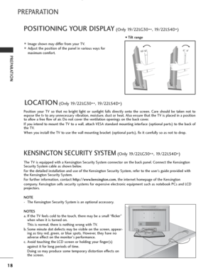 Page 20
18
PREPARATION
PREPARATION
POSITIONING YOUR DISPLAY(Only 19/22LG30**, 19/22LS4D
*)
■Image shown may differ from your TV.
■Adjust the position of the panel in various ways for
maximum comfort. • Tilt range
10~1230

LOCATION(Only 19/22LG30
**, 19/22LS4D
*)
Position your TV so that no bright light or sunlight falls directly onto the screen. Care should be taken not to
expose the tv to any unnecessary vibration, moisture, dust or heat. Also ensure that the TV is placed in a position
to allow a free flow of...