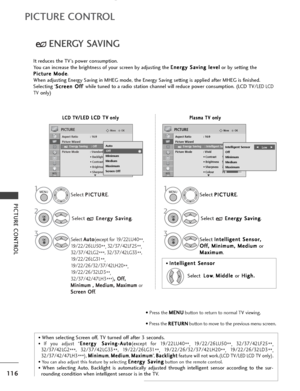 Page 118116
PICTURE CONTROL
PICTURE CONTROL
OKMove
Aspect Ratio : 16:9
Picture WizardEnergy Saving : Off
Picture Mode : Standard • Backlight 70 
• Contrast 90
• Brightness 50
• Sharpness 70
PICTURE
E
OKMove
Aspect Ratio : 16:9
Picture WizardEnergy Saving : Intelligent Sensor
Picture Mode : Vivid • Contrast 100
• Brightness 50
• Sharpness 70
• Colour 70
PICTURE
E
ENERGY SAVING
Select P
P
I
IC
C T
TU
U R
RE
E
.
Select  E
E
n
n e
er
rg
g y
y 
 S
S a
av
vi
in
n g
g
.
Select  A
A
u
ut
to
o
(except for 19/22LU40
**,...