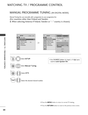 Page 7068
WATCHING TV / PROGRAMME CONTROL
WATCHING TV / PROGRAMME CONTROLOKMove
Auto Tuning
Manual Tuning
Programme Edit
Software Update : On
Diagnostics
CI Information   
SETUPOKMove
Auto Tuning
Manual Tuning
Programme Edit
Software Update : On
Diagnostics
CI Information   
SETUP
MANUAL PROGRAMME TUNING (IN DIGITAL MODE)
Manual Tuning lets you manually add a programme to your programme list.
(For countries other than Finland and Sweden
& When selecting Antenna if Finland, Sweden or “--” country is chosen)
•...