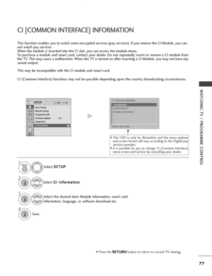 Page 7977
WATCHING TV / PROGRAMME CONTROL
OKMove
Auto Tuning
Manual Tuning
Programme Edit
Software Update : On
Diagnostics
CI Information   
SETUP
CI [COMMON INTERFACE] INFORMATION
This function enables you to watch some encrypted services (pay services). If you remove the CI Module, you can-
not watch pay services.
When the module is inserted into the CI slot, you can access the module menu.
To purchase a module and smart card, contact your dealer. Do not repeatedly insert or remove a CI module from
the TV....