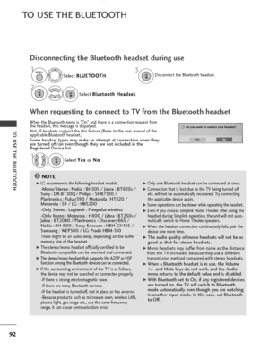 Page 9492
TO USE THE BLUETOOTH
TO USE THE BLUETOOTH
NOTE!
G
G 
 LG recommends the following headset models. 
-
Mono/Stereo : Nokia : BH501 / Jabra : BT620s /
Sony : DR-BT30Q / Philips : SHB7100 /
Plantronics : Pulsar590 / Motorola : HT820 /
Motorola : S9 / LG : HBS200
-Only Stereo : Logitech : Freepulse-wireless
-Only Mono : Motorola : H800 / Jabra : BT250v /
Jabra : BT2040 / Plantronics : Discovery665 /
Nokia : BH-900 / Sony Ericsson : HBH-GV435 /
Samsung : WEP500 / LG: Prada HBM-510
There might be an audio...