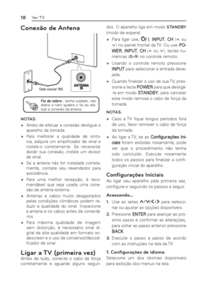 Page 1818Ver TV
Conexão de Antena 
&DERFRD[LDO6
Fio de cobre - tenha cuidado, não 
dobre e nem quebre o ﬁ o ao efe-
tuar a conexão da antena.
NOTAS:
 ýAntes de efetuar a conexão desligue o 
aparelho da tomada.
 ý
Para melhorar a qualidade de sinto-
nia, adquira um ampliﬁ cador de sinal e 
instale-o corretamente. Se necessitar 
dividir sua conexão, instale um divisor 
de sinal.
 ýSe a antena não for instalada correta-
mente, contate seu revendedor para 
assistência.
 ýPara uma melhor recepção, é...