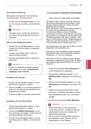 Page 37
37
DEU
DEUTSCH
FERNSEHEN
CI-(Common Interface-)Information 
1 Drücken Sie die Taste Home (Startseite), um 
zu den Hauptmenüs zu gelangen.
2 Drücken Sie die Navigationstasten, um zu 
EINSTELLUNG zu gelangen, und drücken Sie 
OK.
3 Drücken Sie die Navigationstasten, um zu CI-
Informationen zu gelangen, und drücken Sie 
OK.
4 Wählen Sie die gewünschte Option: Modul-
Information, SmartCard-Information, Sprache 
oder Software-Download usw., und drücken 
Sie OK.
5 Drücken Sie abschließend EXIT (Beenden).
Mit...