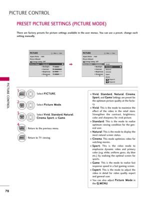 Page 78PICTURE CONTROL
78
PRESET PICTURE SETTINGS (PICTURE MODE)
PICTURE CONTROL
There  are  factory  presets  for  picture  settings  available  in  the  user  menus.  You  can  use  a  preset,  change  each
setting manually.
EnterMovePICTURE
E
EnterMovePICTURE
E
Aspect Ratio   : 16:9
Picture Wizard
Energy Saving: Off
Picture Mode : Standard
• Backlight 70 
• Contrast 90
• Brightness 50
• Sharpness 70Aspect Ratio   : 16:9
Picture WizardEnergy Saving: Off
Picture Mode : Standard
• Backlight 70 
• Contrast 90
•...