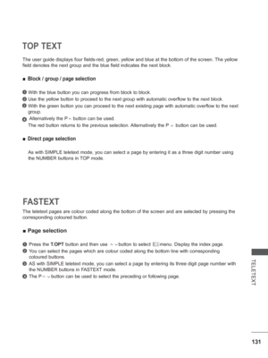 Page 179
131
TELETEXT
TOP TEXT
The user guide displays four fields-red, green, yellow and blue at the b\
ottom of the screen. The yellow 
field denotes the next group and the blue field indicates the next block\
.
 
■ Block / group / page selection
  With the blue button you can progress from block to block.
  Use the yellow button to proceed to the next group with automatic overfl\
ow to the next block.
   With the green button you can proceed to the next existing page with aut\
omatic overflow to the next...