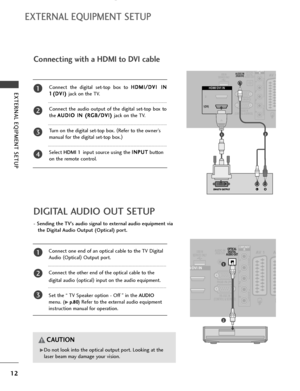 Page 1412
EXTERNAL EQIPMENT SETUP
EXTERNAL EQUIPMENT SETUP
Connect the digital set-top box to H HD
DM
MI
I/
/D
DV
VI
I 
 I
IN
N
1 1(
(D
DV
VI
I)
) 
 
jack on the TV.
Connect the audio output of the digital set-top box to
the A AU
UD
DI
IO
O 
 I
IN
N 
 (
(R
RG
GB
B/
/D
DV
VI
I)
) 
 
jack on the TV.
Turn on the digital set-top box. (
Refer to the owner’s
manual for the digital set-top box.)
Select HDMI 1input source using the I IN
NP
PU
UT
T
button
on the remote control.
2
3
4
1
Connecting with a HDMI to DVI...