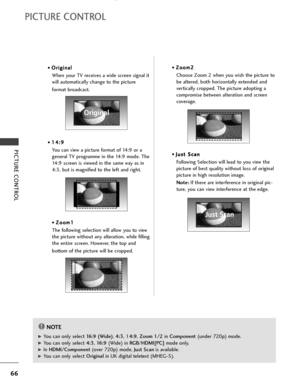 Page 6866
PICTURE CONTROL
PICTURE CONTROL
• O Or
ri
ig
gi
in
na
al
l
When your TV receives a wide screen signal it
will automatically change to the picture 
format broadcast.
• 1 14
4:
:9
9
You can view a picture format of 14:9 or a
general TV programme in the 14:9 mode. The
14:9 screen is viewed in the same way as in
4:3, but is magnified to the left and right.
• Z Zo
oo
om
m1
1
The following selection will allow you to view
the picture without any alteration, while filling
the entire screen. However, the top...