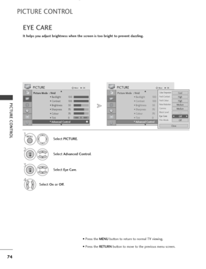 Page 7674
PICTURE CONTROL
PICTURE CONTROL
EYE CARE
It helps you adjust brightness when the screen is too bright to prevent dazzling.
Picture Mode  : Vivid
• Backlight 100
• Contrast 100
• Brightness 50
• Sharpness 70
• Colour 70
• Tint 0
• Advanced Control
PICTUREMoveOK
E D• 
Advanced Control
Select PICTURE.
2
Select Advanced Control.
3
Select Eye Care.
4
Select Onor Off.
1
Picture Mode  : Vivid
• Backlight 100
• Contrast 100
• Brightness 50
• Sharpness 70
• Colour 70
• Tint 0
• Advanced Control
PICTUREMoveOK
E...