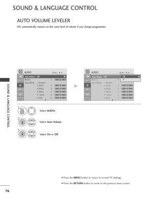 Page 7876
SOUND & LANGUAGE CONTROL
SOUND & LANGUAGE CONTROL
Auto Volume : Off
Balance 0
Sound Mode : Standard
• 120Hz 0
• 200Hz 0
• 500Hz 0
• 1.2KHz 0
• 3KHz 0
AUDIOMoveOK
E
Auto Volume  : Off
LR
-+
-+
-+
-+
-+
Auto Volume : Off
Balance 0
Sound Mode : Standard
• 120Hz 0
• 200Hz 0
• 500Hz 0
• 1.2KHz 0
• 3KHz 0
AUDIOMoveOK
E
Auto Volume  : Off
LR
AVL automatically remains on the same level of volume if you change programmes.
AUTO VOLUME LEVELER
Select AUDIO.
2
Select Auto Volume.
3
Select Onor Off.
1
Off
OnOff...