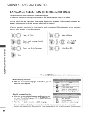 Page 8886
SOUND & LANGUAGE CONTROL
SOUND & LANGUAGE CONTROL
The Audio function allows selection of a preferred language.
If audio data in a selected language is not broadcast, the default language audio will be played.
Use the Subtitle function when two or more subtitle languages are broadcast. If subtitle data in a selected lan-
guage is not broadcast, the default language subtitle will be displayed.
When the languages you selected as the primary for Audio Language and Subtitle Language are not supported,
you...