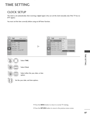 Page 8987
TIME SETTING
TIME SETTING
Clock
Off Time : Off
On Time : Off
Sleep Timer : Off
Auto Sleep : Off
Time Zone : Canary GMT
TIMEMoveOK
Clock
The clock is set automatically when receiving a digital signal. (You can set the clock manually only if the TV has no
DTV signal.)
You must set the time correctly before using on/off timer function.
CLOCK SETUP
Select TIME.
2
Select Clock.
1
3Select either the year, date, or time
option.
4Set the year, date, and time options.
Clock
Off Time : Off
On Time : Off
Sleep...