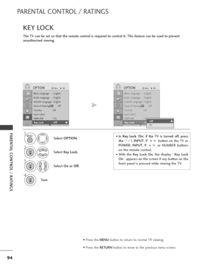 Page 9694
PARENTAL CONTROL / RATINGS
PARENTAL CONTROL / RATINGS
The TV can be set so that the remote control is required to control it. This feature can be used to prevent
unauthorized viewing.
KEY LOCK
Select OPTION.
2
Select Key Lock.
3
Select On or Off.
4
Save.
1
Menu Language : English
Audio Language : English
Subtitle Language : English
Hard of Hearing
()Off
Country :UK
Input Label
SIMPLINK : On
Key Lock : Off
OPTIONMoveOK
EKey Lock : Off
Menu Language : English
Audio Language : English
Subtitle Language :...