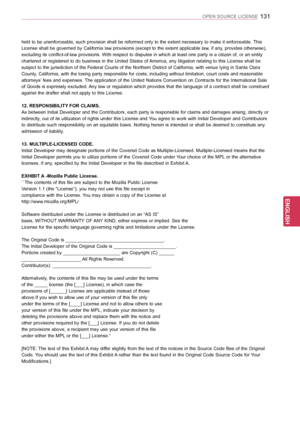 Page 131131
ENGENGLISH
OPEN SOURCE LICENSE
held to be unenforceable, such provision shall be reformed only to the extent necessary to make it enforceable. This 
License shall be governed by California law provisions (except to the extent applicable law, if any, provides otherwise), 
excluding its conflict-of-law provisions. With respect to disputes in which at least one party is a citizen of, or an entity 
chartered or registered to do business in the United States of America, any litigation relating to this...