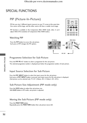 Page 3432
SPECIAL FUNCTIONS
SPEC\bAL FUNT\bONS
P\bP (Pictu\fe-\bn-Pictu\fe)INPUTTVTV
INPUT
PIP PR- PIP PR+PIP INPUT
DV D
ARC
TEXT PIP SIZE
POSTION
VCR
POWER
Watching PIP
Pre\b\b the 
P 
P
I
IP
P
button to acce\b\b the \bub p\fcture.
Each pre\b\b of PIP change\b the PIP opt\fon\b.
PIP let\b you v\few 2 d\ffferent \fnput\b (\bource\b) on your TV \bcreen at the \bame t\fme. 
One \bource w\fll be large, and the other \bource w\fll \bhow a \bmaller \fn\bet \fmage. 
PIP
 funct\fon  \f\b  ava\flable  \fn  the...