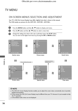 Page 38TV MENU
36
TV MENU
Press the M ME
EN
NU
U
button and thenD D/ E
Ebutton to display each menu.
Press the
G Gbutton and thenD
D/ E
Ebutton to select a menu item.
Change the setting of an item in the sub or pull-down menu with
F/ Gbutton.
You can move to the higher level menu by pressing the O OK
K 
or M ME
EN
NU
U
button.  
ON SCREEN MENUS SELECTION AND ADJUSTMENT
Your TV's OSD (
On Screen Display)
may differ slightly from what is shown in this manual.
The OSD mainly use pictures for the 42PC1RV
*,...