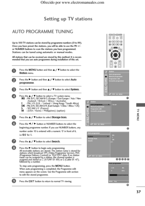 Page 39TV MENU
37
Setting up TV stations
AUTO PROGRAMME TUNING
OK 
PIP PR- PIP PR+PIP INPUT
EXIT
VOLQ.VIEWPR
SLEEPLISTI/II
MENU TEXT PIP SIZE
POSTION
Up to 100 TV stations can be stored by programme numbers (0 to 99).
Once you have preset the stations, you will be able to use the PR +/-
.
or NUMBER buttons to scan the stations you have programmed.
Stations can be tuned using automatic or manual modes.
All stations that can be received are stored by this method. It is recom-
mended that you use auto programme...