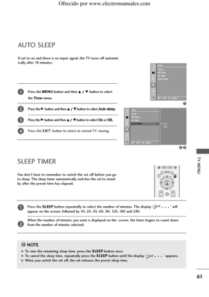 Page 63TV MENU
61
If set to on and there is no input signal, the TV turns off automat-
ically after 10 minutes.
AUTO SLEEP
Press the M ME
EN
NU
U
button and then D D/
/ E
Ebutton to select 
the 
Timemenu.
P ress the 
G Gbutton and then D
D/
/ E
Ebutton to select Auto sleep.  
Press the 
G Gbutton and then D
D/
/ E
Ebutton to select Onor Off..
Press the E EX
XI
IT
T 
button to return to normal TV viewing.
1
1
2
3
4
23
Time
DE F G OK MENU
Clock
Off time
On time
Auto sleep
Time
DE F G OK MENU
Clock
Off time
On...