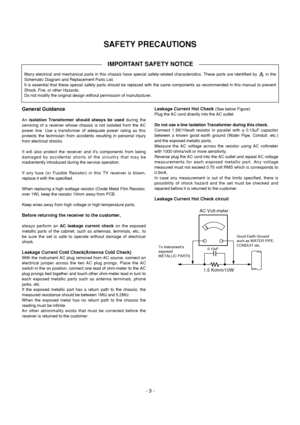 Page 3
- 3 -
SAFETY PRECAUTIONS
Many electrical and mechanical parts in this chassis have special safety\
-related characteristics. These parts are identified by      in the
Schematic Diagram and Replacement Parts List. 
It is essential that these special safety parts should be replaced with \
the same components as recommended in this manual to pr event
Shock, Fire, or other Hazards. 
Do not modify the original design without permission of manufacturer.

General Guidance
An  isolation Transformer should...