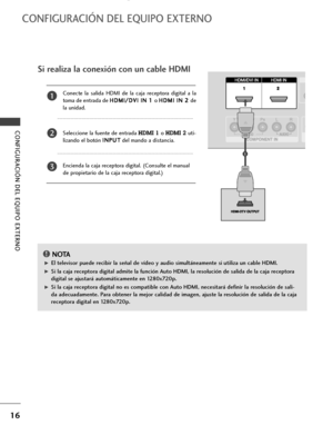 Page 18
16
CONFIGURACIÓN DE\b EQUIPO EXTERNO
CONFIGURACIÓN DE\b EQUIPO EXTERNO

1
12

Si realiza la conexión con \fn cable HDMI
Conecte  la  \balida  HDMI  de  la  caja  receptora  digital  a  la
toma de entrada de H H
D
D M
M I
I/
/ D
D V
VI
I 
 I
I N
N  
 1
1  
 
o  H
H
D
D M
M I
I 
 I
I N
N  
 2
2  
 
de
la unidad.
Seleccione la fuente de entrada 
HDMI 1o HDMI 2 uti-
lizando el botón  I I
N
N P
PU
U T
T
del mando a di\btancia.
Encienda la caja receptora digital. (Con\bulte el manual
de propietario de la caja...