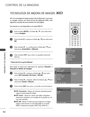 Page 541
Modo de imagen
Temp. de color
XD
Avanzado
Relac. de aspecto
Reajuste imagen
Pantalla
XD Demo Imagen
32
Imagen
Modo de imagen
Temp. de color
XD
Avanzado
Relac. de aspecto
Reajuste imagen
Pantalla
XD Demo
XDG
DE F G OK MENU
Automático
Manual
Manual
XD Contraste
GXD Color
XD NR
XD ContrasteG
DE F G OK MENU
Descon
Conex
21
Pulse el botón M ME
EN
NU
U
y el botónD D/
/ 
 E
Epara seleccionar
el menú
Imagen.
Pulse el botón 
G Gy entonces el botón D
D/
/ 
 E
Epara seleccionar
XD. 
Pulse el botón 
G Gy, a...