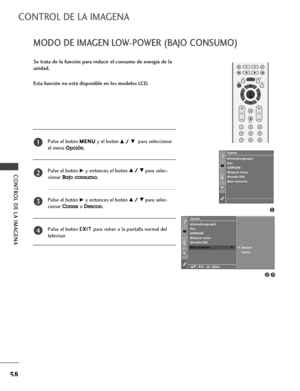 Page 60CONTROL DE LA IMAGENA
58
1
Idioma(Language) 
País
SIMPLINK 
Bloqueo teclas
Metodo ISM
Bajo consumo Opción
32
Opción
Idioma(Language) 
País
SIMPLINK 
Bloqueo teclas
Metodo ISM
Bajo consumo
Bajo consumoG
DE F G OK MENU
Descon
Conex
Se trata de la función para reducir el consumo de energía de la
unidad. 
Esta función no está disponible en los modelos LCD.
Pulse el botónM ME
EN
NU
U
y el botón
D D/
/ 
 E
Epara seleccionar
el menú 
Opción.
Pulse el botón
G Gy entonces el botónD
D/
/ 
 E
Epara selec-
cionar...