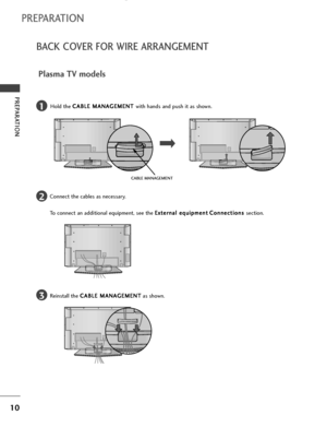 Page 1210
PREPARATION
BACK COVER FOR WIRE ARRANGEMENT
PREPARATION
Plasma TV models
Connect the cables as necessary.
To connect an additional equipment, see the E Ex
xt
te
er
rn
na
al
l 
 e
eq
qu
ui
ip
pm
me
en
nt
tC
Co
on
nn
ne
ec
ct
ti
io
on
ns
s 
 
section.
Reinstall the C CA
AB
BL
LE
E 
 M
MA
AN
NA
AG
GE
EM
ME
EN
NT
T
as shown.2
1
3
CABLE MANAGEMENT
Hold the C CA
AB
BL
LE
E 
 M
MA
AN
NA
AG
GE
EM
ME
EN
NT
T 
 
with hands and push it as shown.
 Ofrecido por www.electromanuales.com
 