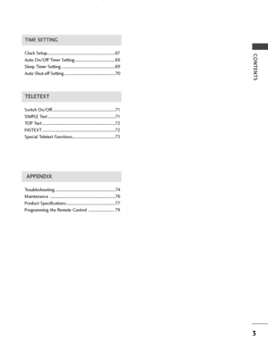 Page 53
CONTENTS
APPENDIX
Troubleshooting ..............................................................74
Maintenance ...................................................................76
Product Specifications ..................................................77
Programming the Remote Control  .......................... 79
TIME SETTING
Clock Setup......................................................................67
Auto On/Off Timer Setting .........................................68
Sleep Timer Setting...