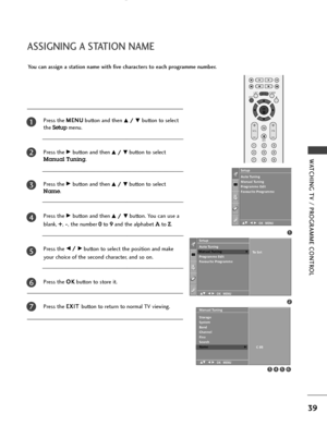 Page 4139
WATCHING TV / PROGRAMME CONTROL
ASSIGNING A STATION NAME
OK 
EXIT
VOLPR
LISTQ.VIEWMENU
123
456
789
*
FAV
MUTE
You can assign a station name with five characters to each programme number.
Press the M ME
EN
NU
U
button and then 
D D/
/ 
 E
Ebutton to select
the 
Setupmenu.
Press the 
G Gbutton and then D
D/
/ 
 E
Ebutton to select
Manual Tuning.
Press the 
G Gbutton and then D
D/
/ 
 E
Ebutton to select
Name. 
Press the 
G Gbutton and then D
D/
/E
Ebutton. You can use a 
blank, + +
, - -
, the number...