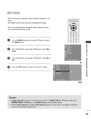 Page 4543
WATCHING TV / PROGRAMME CONTROL
KEY LOCK
NOTE!
G G 
 InK
Ke
ey
y 
 L
Lo
oc
ck
k 
 ‘O
On
n’,  if the set is turned off, press ther r/
/ 
 I
I
,I IN
NP
PU
UT
T
, P PR
R 
 D
D/
/ 
 E
Ebutton on the set or
P PO
OW
WE
ER
R
, I IN
NP
PU
UT
T
, T TV
V
, P PR
R 
 
+ +/
/-
-or NUMBER buttons on the remote control.
G G 
 With theK
Ke
ey
y 
 L
Lo
oc
ck
kO
On
n, the display‘Key Lock on’appears on the screen if any button on the front
panel is pressed while viewing the set. The TV can be set so that the remote...