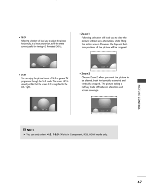 Page 49• 1 16
6:
:9
9
Following selection will lead you to adjust the picture
horizontally, in a linear proportion, to fill the entire
screen (useful for viewing 4:3 formatted DVDs)
.
• 1 14
4:
:9
9
You can enjoy the picture format of 14:9 or general TV
programme through the 14:9 mode. The screen 14:9 is
viewed just like that the screen 4:3 is magnified to the
left / right. •
Z Zo
oo
om
m1
1
Following selection will lead you to view the
picture without any alternation, while filling
the entire screen. However,...