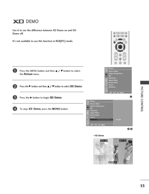 Page 55PICTURE CONTROL
53
DEMO
Use it to see the difference between XD Demo on and XD
Demo off.
It’s not available to use this function in RGB[PC] mode.
Press the MENU button and then 
D D/
/ 
 E
Ebutton to select 
the 
Picturemenu.
Press the 
G Gbutton and then D
D/
/ 
 E
Ebutton to selectXD Demo.
Press the G
Gbutton to begin XD Demo.
To  s t o pX XD
D 
 D
De
em
mo
o
, press the M ME
EN
NU
U
button. 
1
2
3
4
• XD Demo
XD™OffXD™ On
ExitMenu
1
Picture Mode
Colour Temperature
XD
Advanced
Aspect Ratio
Picture...