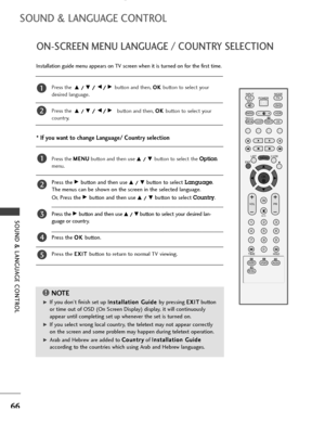 Page 68SOUND & LANGUAGE CONTROL
66
ON-SCREEN MENU LANGUAGE / COUNTRY SELECTION
SOUND & LANGUAGE CONTROL
Press the  D D 
 /
/ 
 E
E 
 /
/ 
 F/
/G button and then, O OK
K 
 
button to select your
desired language.
Press the  
D D 
 /
/ 
 E
E 
 /
/ 
 F/
/G  button and then, O OK
K 
 
button to select your
country.
Press the M ME
EN
NU
U
button and then use 
D D 
 /
/ 
 E
E 
 button to select the Option
menu.
Press the Gbutton and then use D D 
 /
/ 
 E
Ebutton to selectLanguage.
The menus can be shown on the...