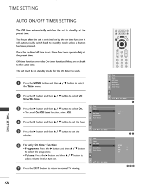 Page 70TIME SETTING
68
AUTO ON/OFF TIMER SETTING
TIME SETTING
Press the M ME
EN
NU
U
button and then D D/
/ 
 E
Ebutton to select
the 
Timemenu.
Press the
G Gbutton and then D
D/
/ 
 E
Ebutton to select Off
time
/On time.
Press the
G Gbutton and then D
D/
/ 
 E
Ebutton to selectOn.
• To cancel
On/Off timefunction, selectOff.
Press the
G Gbutton and thenD
D/
/ 
 E
Ebutton to set the hour.
Press the
G Gbutton and thenD
D/
/ 
 E
Ebutton to set the 
minutes.
F Fo
or
r 
 o
on
nl
ly
y 
 O
On
n 
 t
ti
im
me
er
r 
 f...