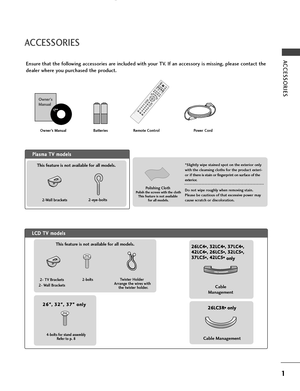 Page 31
ACCESSORIES
Ensure that the following accessories are included with your TV. If an accessory is missing, please contact the
dealer where you purchased the product.
Owner’s Manual Batteries
OK 
INPUT
TV
TV
PIP PR-
PIP PR+PIP INPUTDVD
ARC
EXIT
VOL
TIME
REVEALINDEX
Q
.V
IE
WPR
SLEEPLISTI/II
MENU PIP
SIZE
POSTIONVCR POWER
123
456
789*FAV?0
TEXTI
N
P
U
T
M
UT
E
Remote ControlPower Cord
P Pl
la
as
sm
ma
a 
 T
TV
V 
 m
mo
od
de
el
ls
s
2-Wall brackets2-eye-bolts
ACCESSORIES
Polishing ClothPolish the screen...