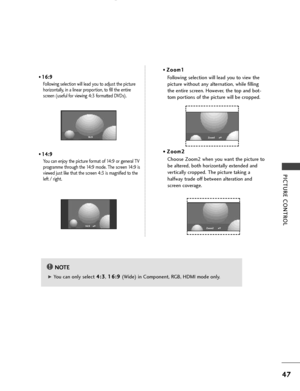 Page 49• 1 16
6:
:9
9
Following selection will lead you to adjust the picture
horizontally, in a linear proportion, to fill the entire
screen (useful for viewing 4:3 formatted DVDs)
.
• 1 14
4:
:9
9
You can enjoy the picture format of 14:9 or general TV
programme through the 14:9 mode. The screen 14:9 is
viewed just like that the screen 4:3 is magnified to the
left / right. •
Z Zo
oo
om
m1
1
Following selection will lead you to view the
picture without any alternation, while filling
the entire screen. However,...