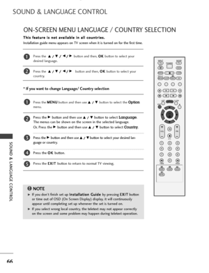 Page 68SOUND & LANGUAGE CONTROL
66
ON-SCREEN MENU LANGUAGE / COUNTRY SELECTION
SOUND & LANGUAGE CONTROL
Press the  D D 
 /
/ 
 E
E 
 /
/ 
 F/
/G button and then, O OK
K 
 
button to select your
desired language.
Press the  
D D 
 /
/ 
 E
E 
 /
/ 
 F/
/G   button and then, O OK
K 
 
button to select your
country.
Press the M ME
EN
NU
U
button and then use 
D D 
 /
/ 
 E
E 
 button to select the Option
menu.
Press the Gbutton and then use D D 
 /
/ 
 E
Ebutton to selectLanguage.
The menus can be shown on the...