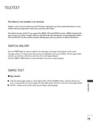 Page 7573
TELETEXT
TELETEXT
Press the T TE
EX
XT
T
button to switch to teletext. The initial page or last page viewed appears on the screen.
Two page numbers, TV station name, date and time are displayed on the screen headline. The first page number
indicates your selection, while the second shows the current page displayed.
Press the T TE
EX
XT
T
or E EX
XI
IT
T
button to switch off teletext. The previous mode reappears.
SWITCH ON/OFF 
A APage selection
Enter the desired page number as a three digit number...