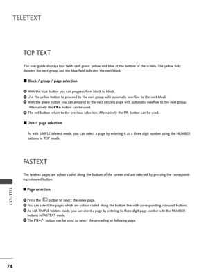 Page 7674
TELETEXT
TELETEXT
TOP TEXT
The user guide displays four fields-red, green, yellow and blue at the bottom of the screen. The yellow field 
denotes the next group and the blue field indicates the next block.
A ABlock / group / page selection
With the blue button you can progress from block to block.
Use the yellow button to proceed to the next group with automatic overflow to the next block.
With the green button you can proceed to the next existing page with automatic overflow to the next group....