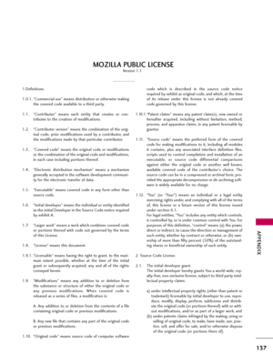 Page 137APPENDIX
137
1.Definitions.
1.0.1. “Commercial use” means distribution or otherwise making
the covered code available to a third party.
1.1. “Contributor”  means  each  entity  that  creates  or  con-
tributes to the creation of modifications.
1.2. “Contributor version” means the combination of the orig-
inal  code,  prior  modifications  used  by  a  contributor,  and
the modifications made by that particular contributor.
1.3. “Covered code” means the original code or modifications
or the combination of...